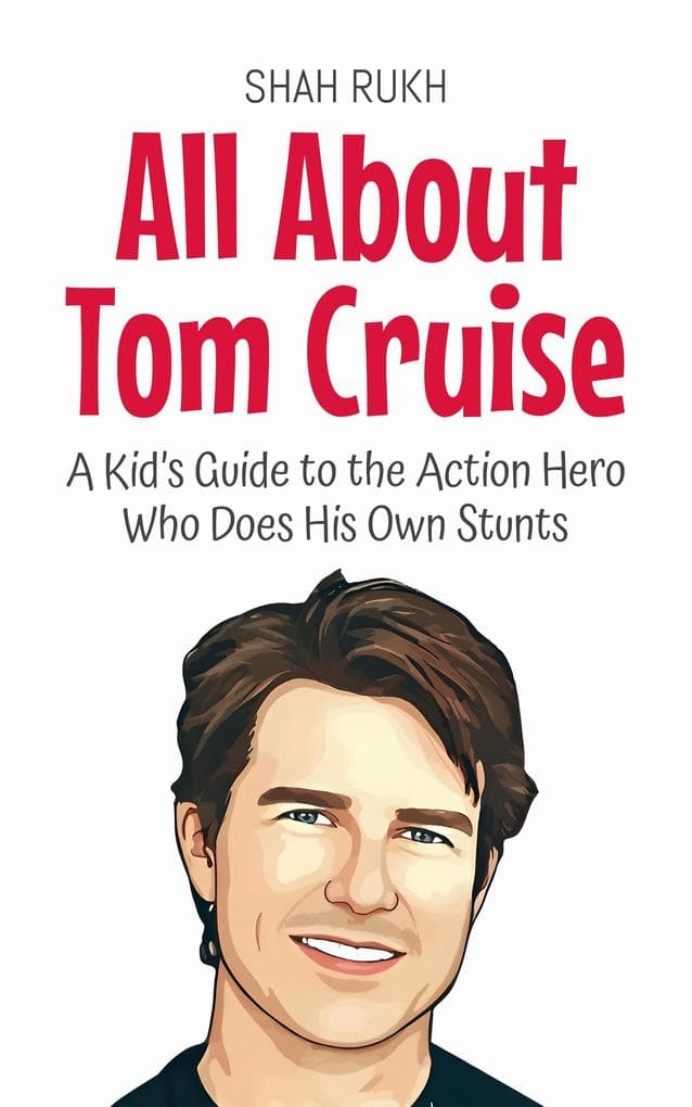All About Tom Cruise: A Kid's Guide to the Action Hero Who Does His Own Stunts (Knowledge Books For Kids, #36)