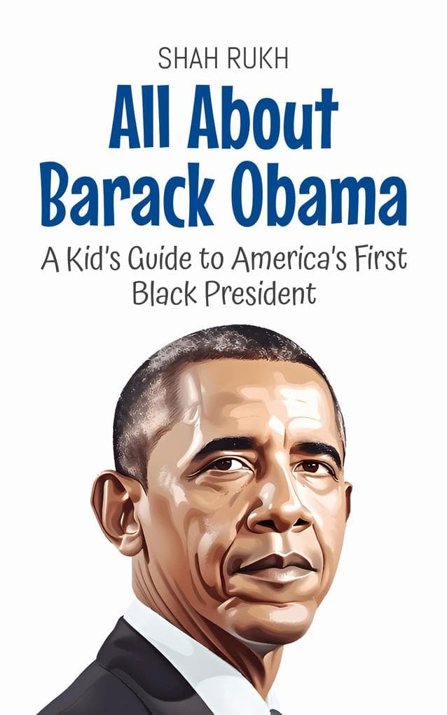 All About Barack Obama: A Kid's Guide to America's First Black President (Knowledge Books For Kids, #37)