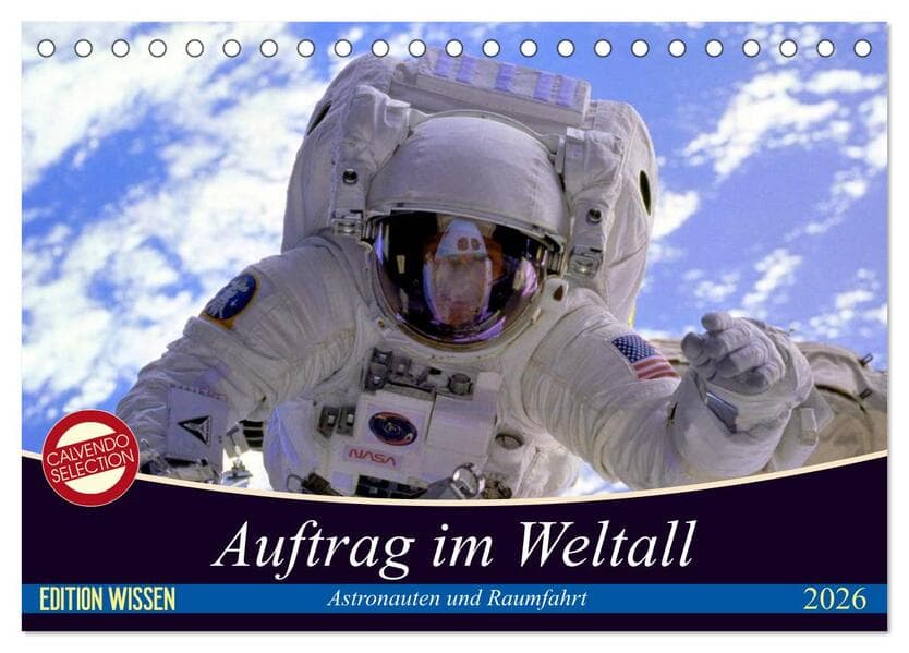Auftrag im Weltall. Astronauten und Raumfahrt (Tischkalender 2026 DIN A5 quer), CALVENDO Monatskalender