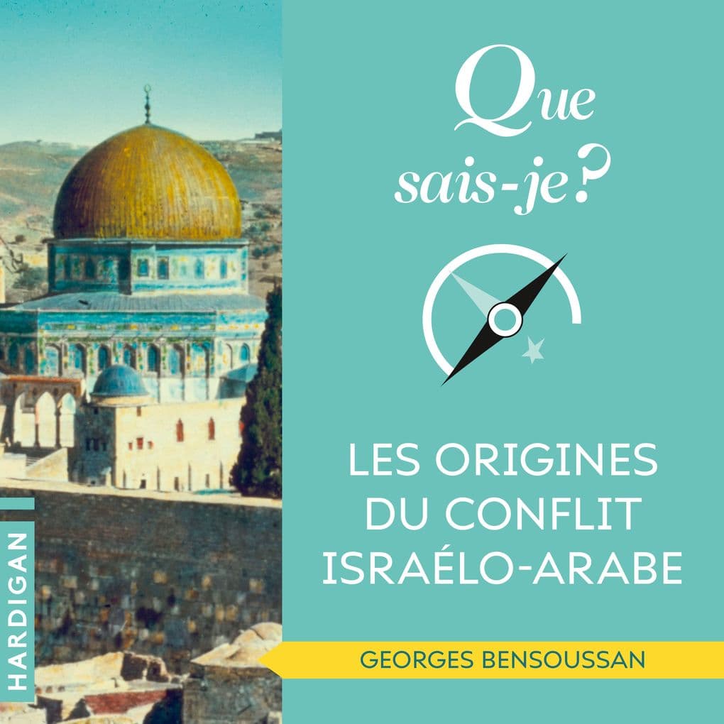 Que sais-je : Les origines du conflit israélo-arabe
