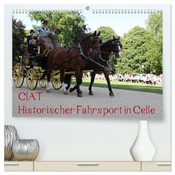 CIAT - Historischer Fahrsport in Celle (hochwertiger Premium Wandkalender 2026 DIN A2 quer), Kunstdruck in Hochglanz