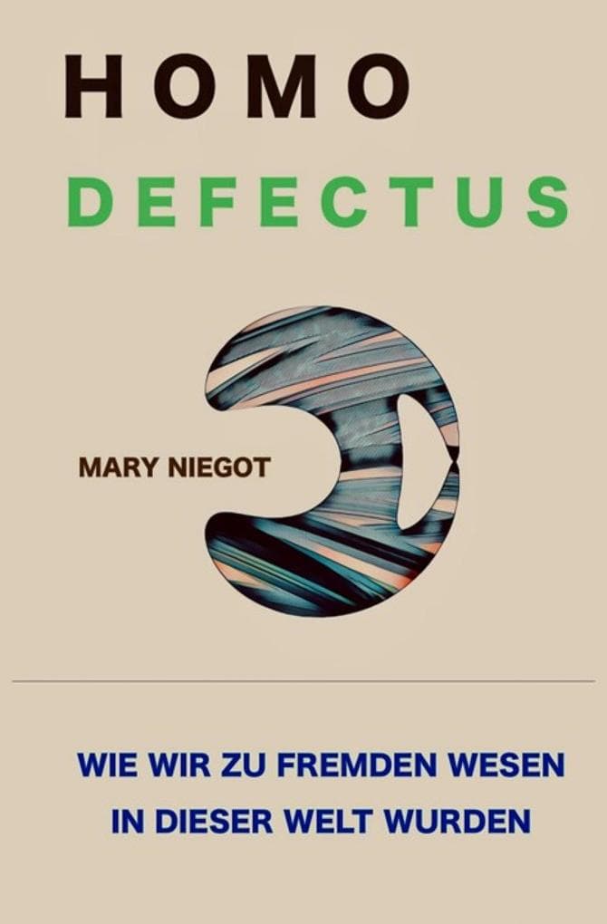 Homo defectus - Wie wir zu fremden Wesen in dieser Welt wurden