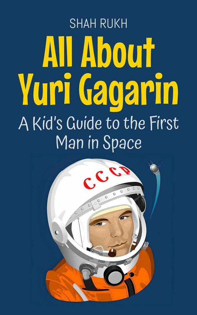 All About Yuri Gagarin: A Kid's Guide to the First Man in Space (Knowledge Books For Kids, #47)