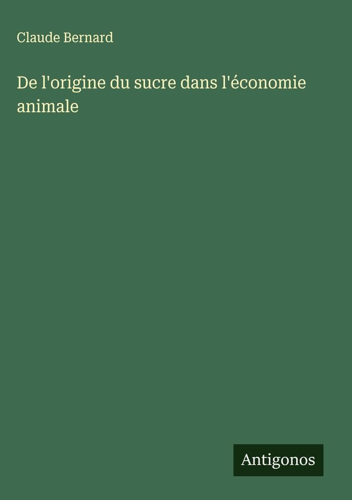 De l'origine du sucre dans l'économie animale