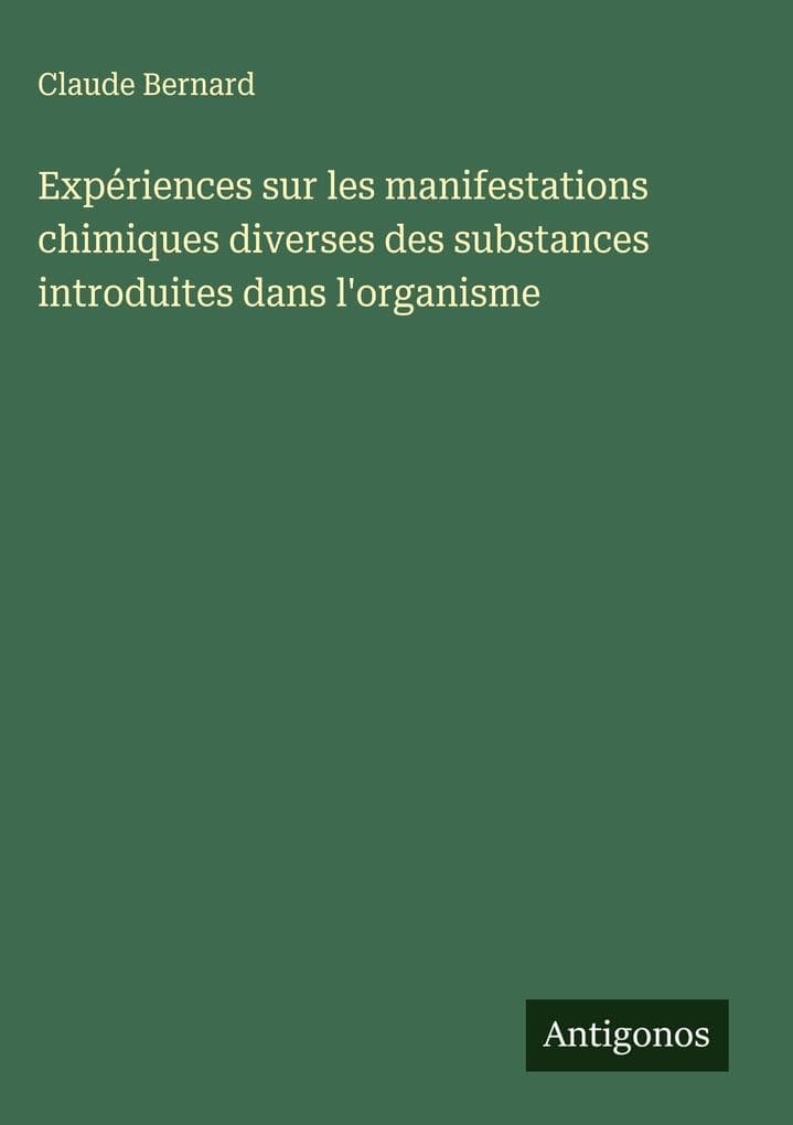 Expériences sur les manifestations chimiques diverses des substances introduites dans l'organisme