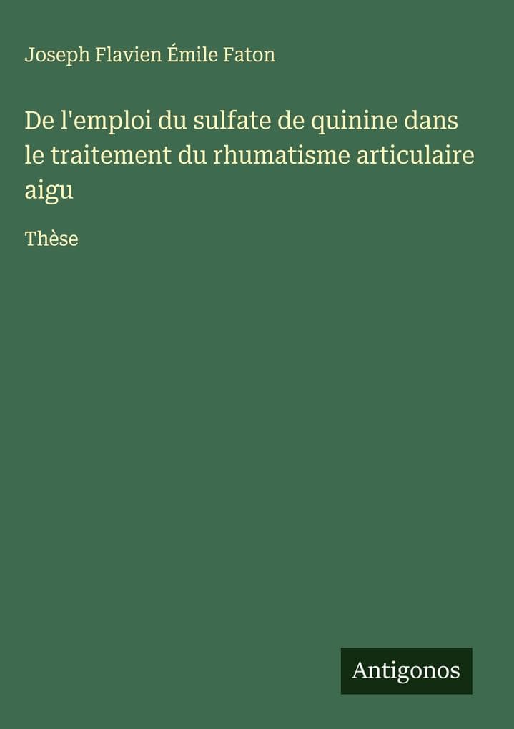 De l'emploi du sulfate de quinine dans le traitement du rhumatisme articulaire aigu