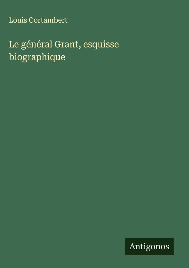 Le général Grant, esquisse biographique