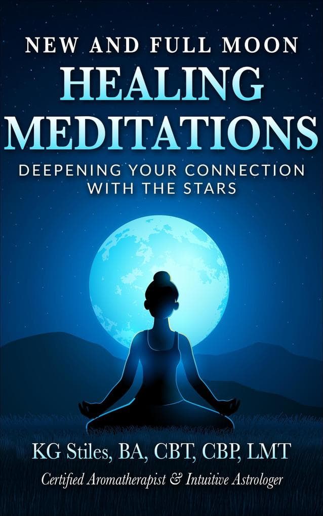 New and Full Moon Healing Meditations Deepening Your Connection with the Stars (Healing & Manifesting Meditations)