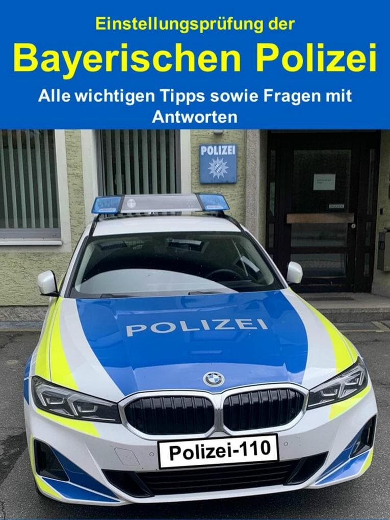 Einstellungsprüfung der Bayerischen Polizei - Alle wichtigen Tipps sowie Fragen mit Antworten