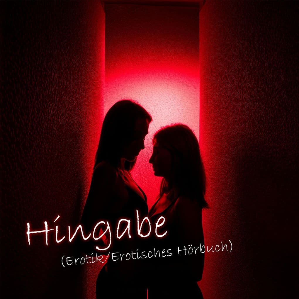 Hingabe (Erotik/Erotisches Hörbuch)
