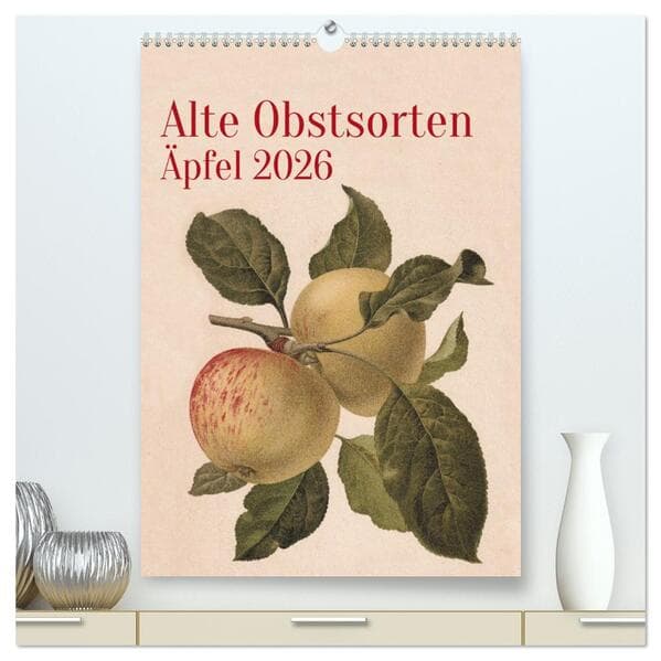 Alte Obstsorten - Äpfel 2026 (hochwertiger Premium Wandkalender 2026 DIN A2 hoch), Kunstdruck in Hochglanz