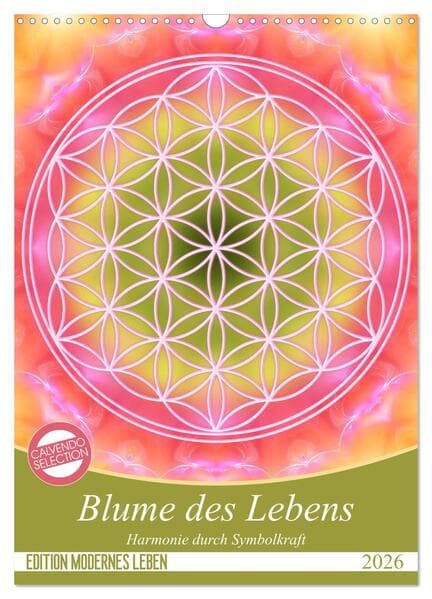 Blume des Lebens - Harmonie durch Symbolkraft (Wandkalender 2026 DIN A3 hoch), CALVENDO Monatskalender