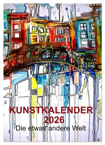 Kunstkalender 2026 "Die etwas andere Welt" (Wandkalender 2026 DIN A3 hoch), CALVENDO Monatskalender