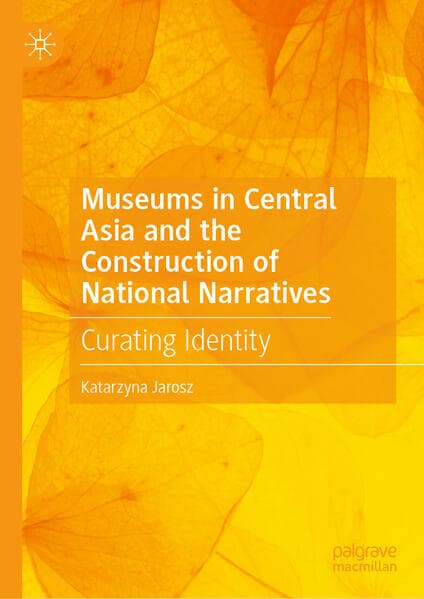 Museums in Central Asia and the Construction of National Narratives