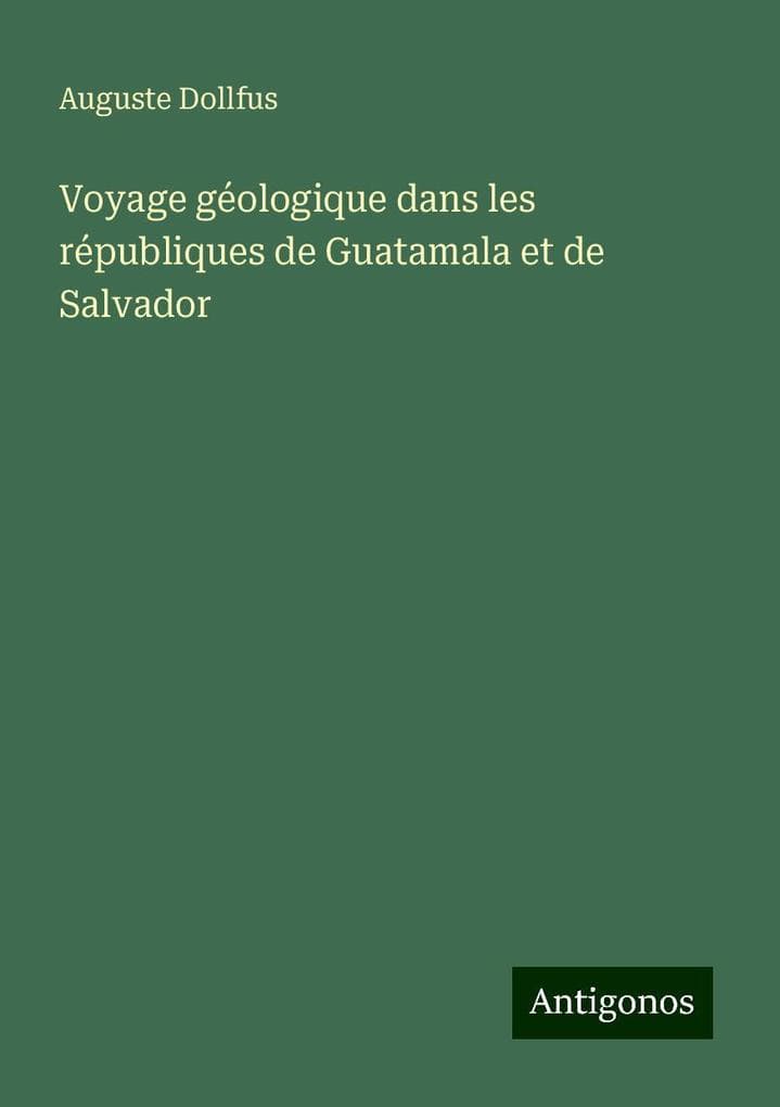 Voyage géologique dans les républiques de Guatamala et de Salvador