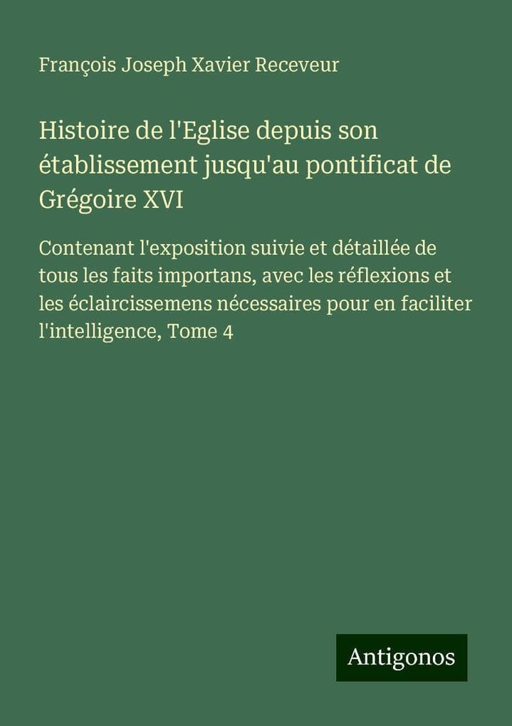 Histoire de l'Eglise depuis son établissement jusqu'au pontificat de Grégoire XVI