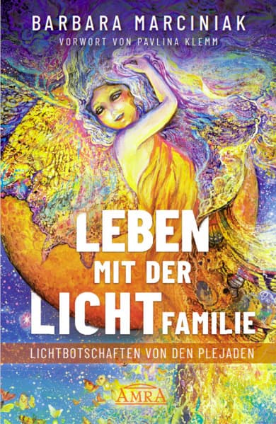 LEBEN MIT DER LICHTFAMILIE: Lichtbotschaften von den Plejaden