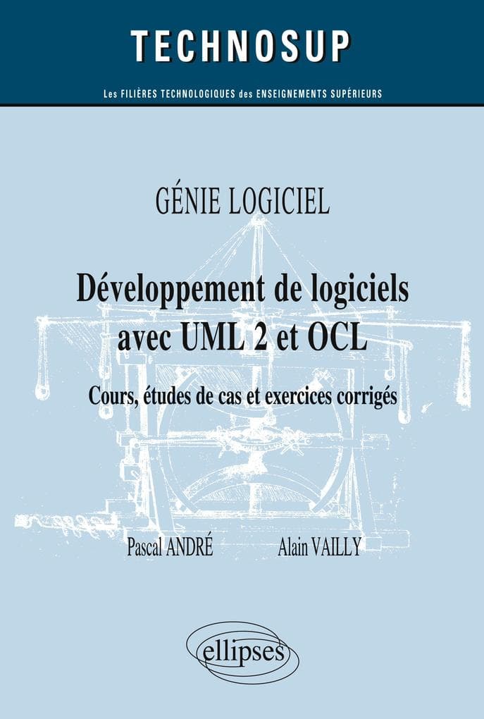 GÉNIE LOGICIEL - Développement de logiciels avec UML 2 et OCL - Cours, études de cas et exercices corrigés (Niveau B)