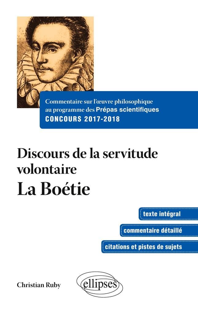 Commentaire sur l'uvre philosophique au programme des prépas scientifiques - Concours 2017-2018. Discours sur la servitude volontaire - La boétie