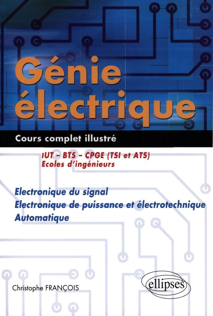 Génie électrique - Cours complet illustré - Electronique du signal, électronique de puissance et électrotechnique, automatique