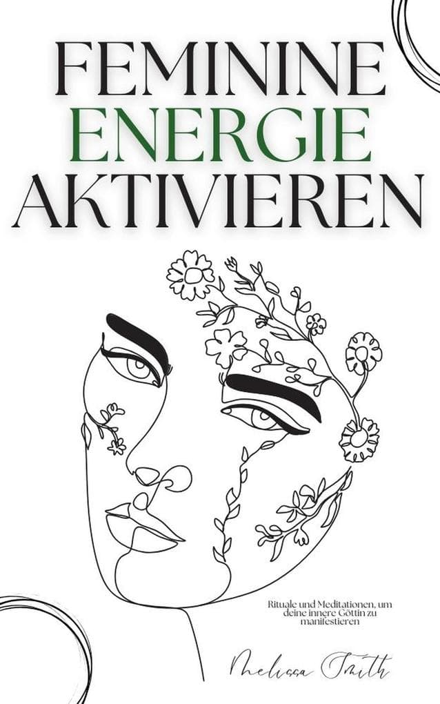 Feminine Energie Aktivieren: Rituale und Meditationen, um deine innere Göttin zu manifestieren