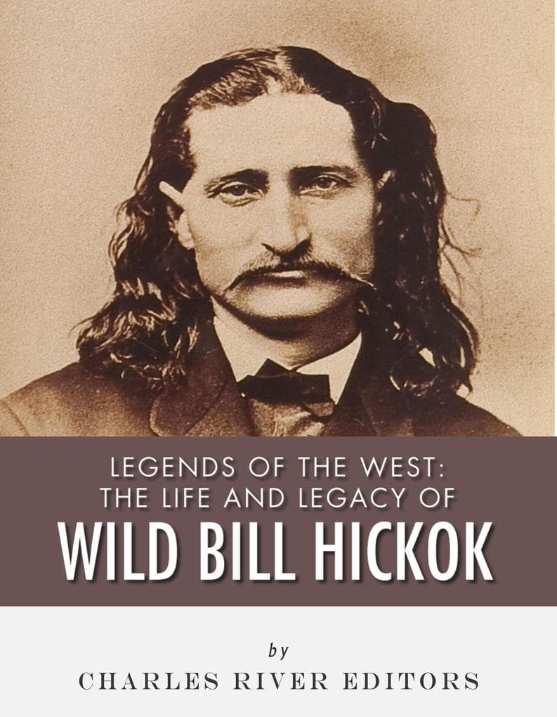 The Life and Legacy of Wild Bill Hickok