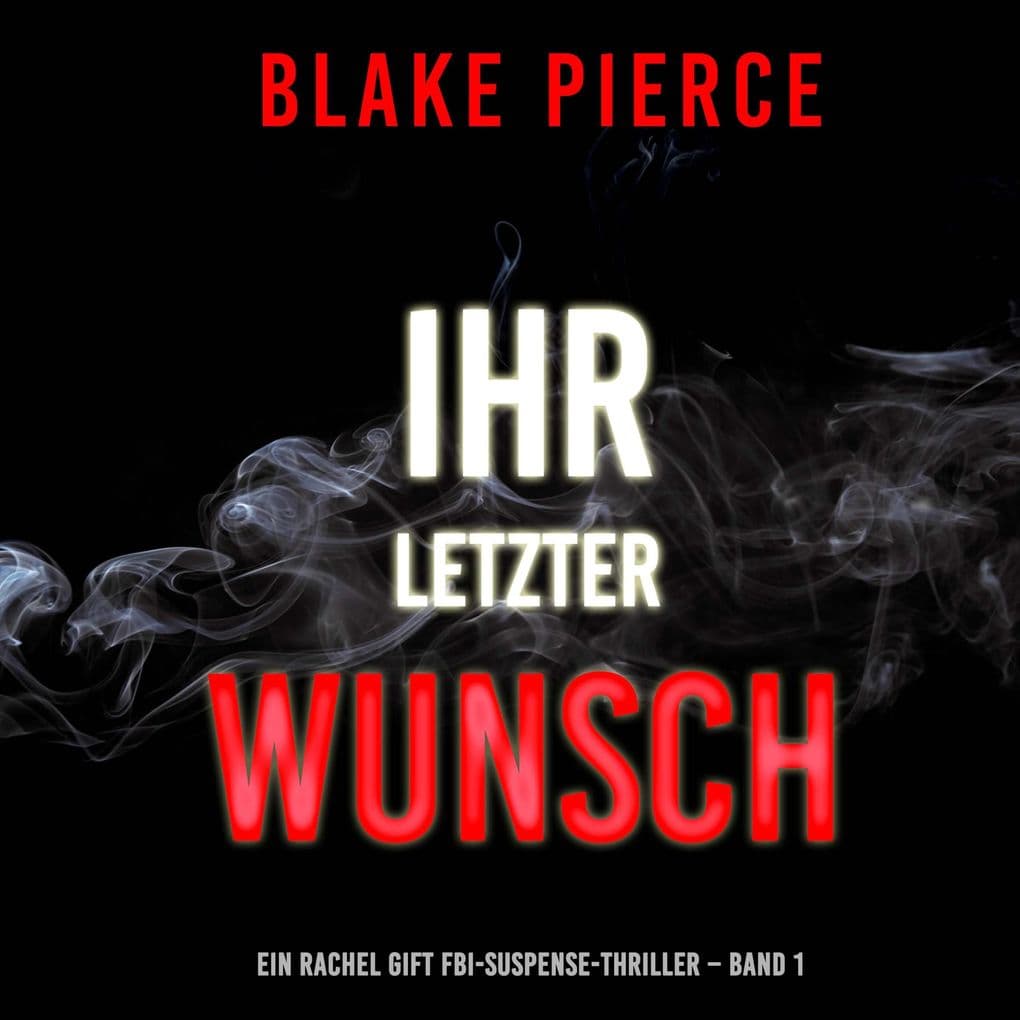 Ihr letzter Wunsch (Ein Rachel Gift FBI-Suspense-Thriller Band 1)