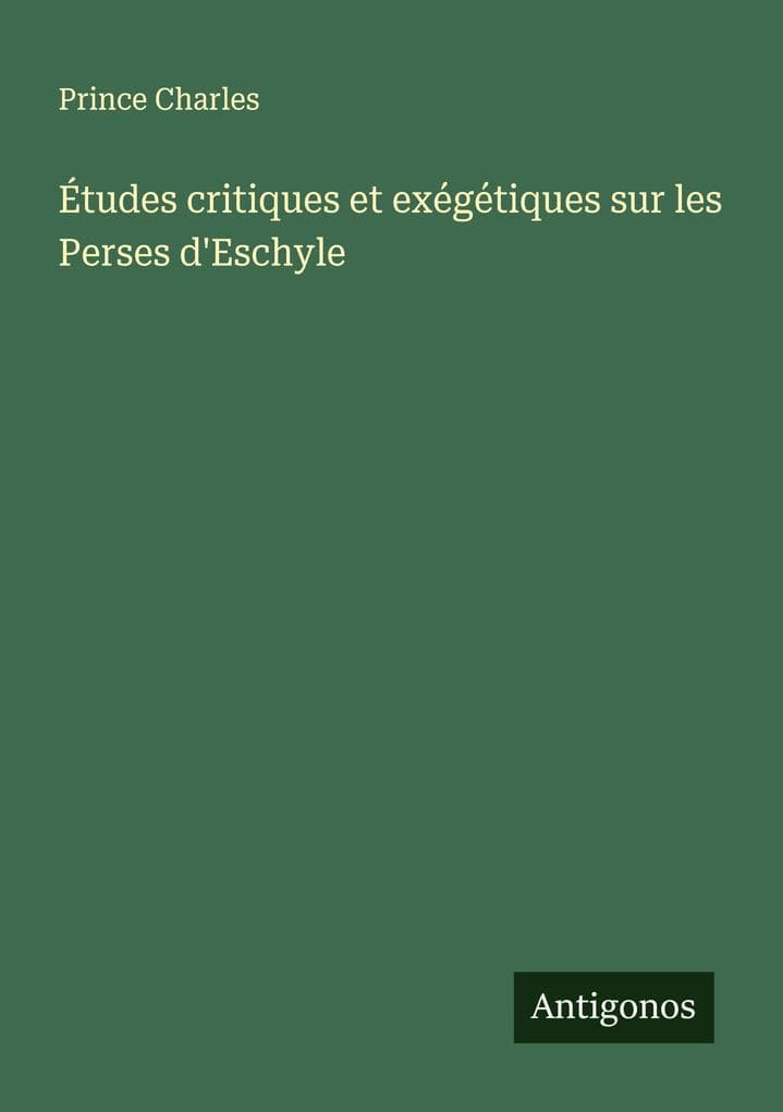 Études critiques et exégétiques sur les Perses d'Eschyle