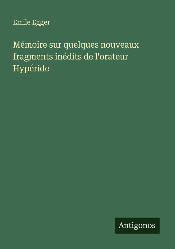 Mémoire sur quelques nouveaux fragments inédits de l'orateur Hypéride