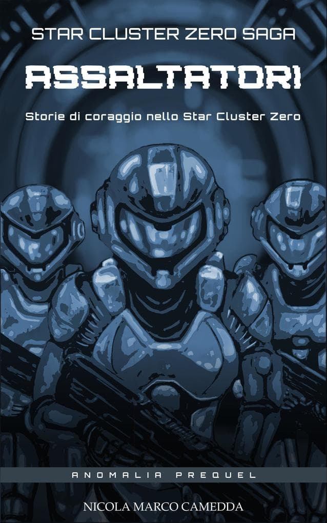 Assaltatori. Storie di coraggio nell'Ammasso Stellare Zero (Star Cluster Zero - Ammasso Stellare Zero, #5)