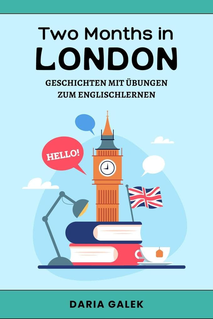Two Months in London: Geschichten mit Übungen zum Englischlernen