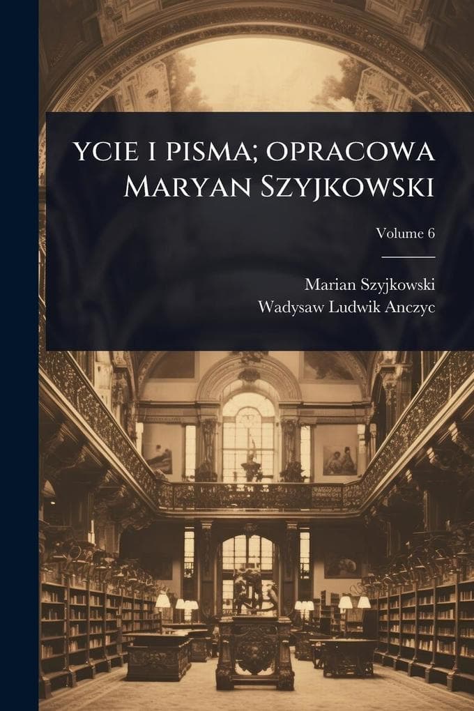 ycie i pisma; opracowa Maryan Szyjkowski