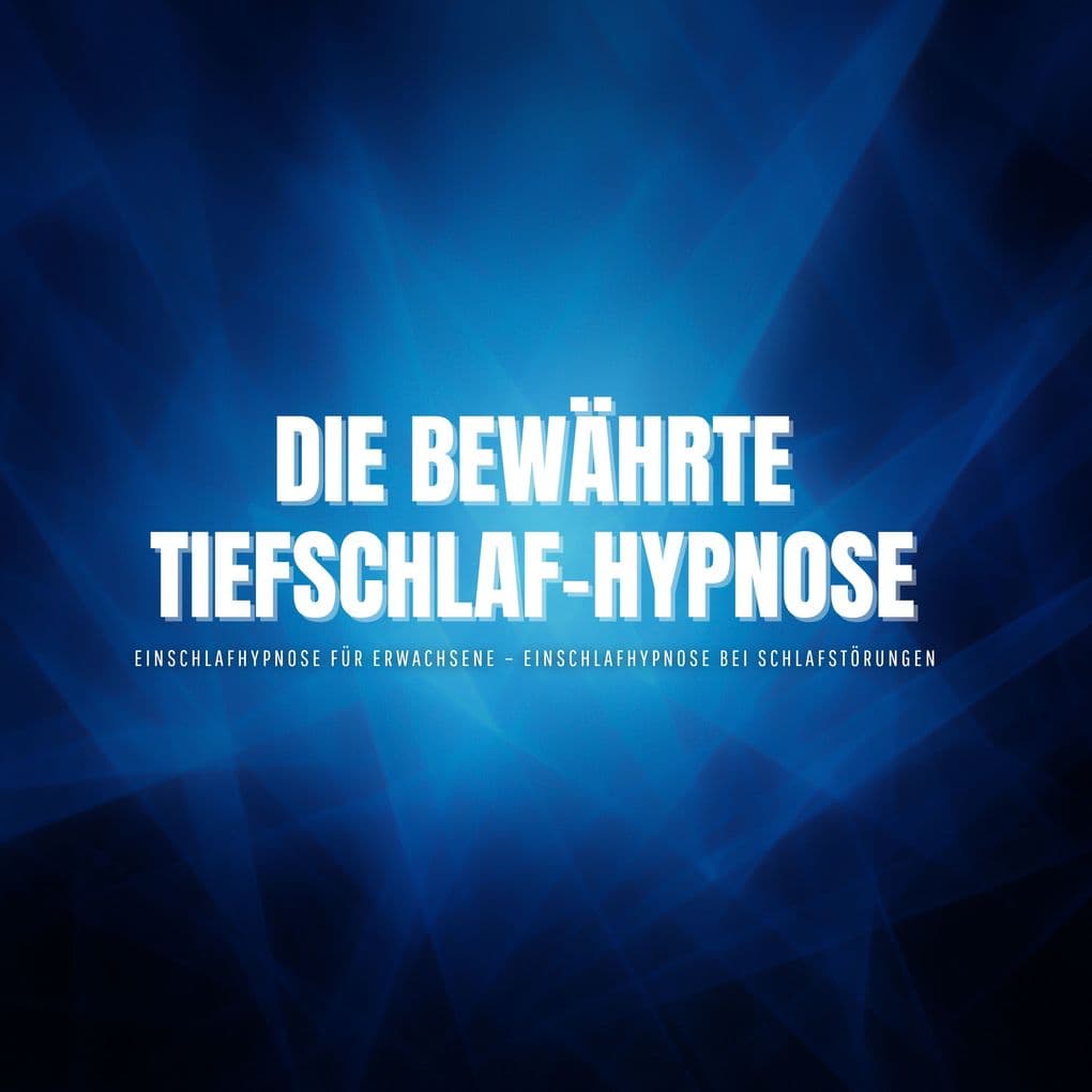 Die bewährte Tiefschlaf-Hypnose Einschlafhypnose für Erwachsene Einschlafhypnose bei Schlafstörungen