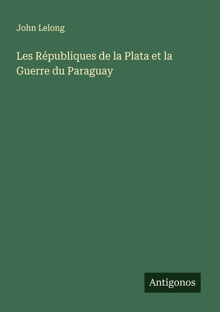 Les Républiques de la Plata et la Guerre du Paraguay