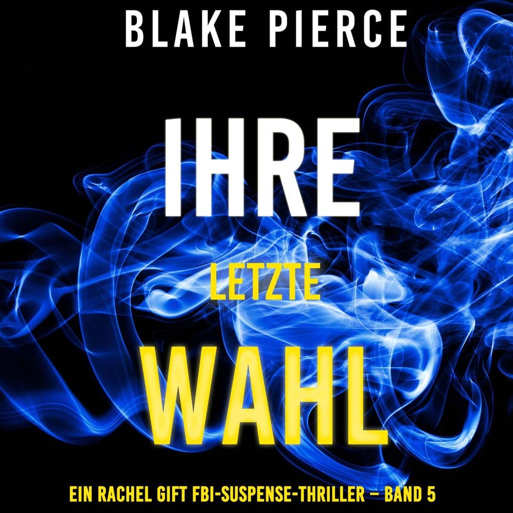 Ihre letzte Wahl (Ein Rachel Gift FBI-Suspense-Thriller Band 5)