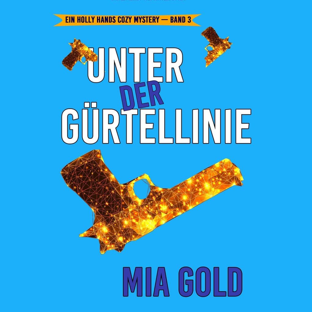Unter der Gürtellinie (Ein Holly Hands Cozy Mystery Band 3)