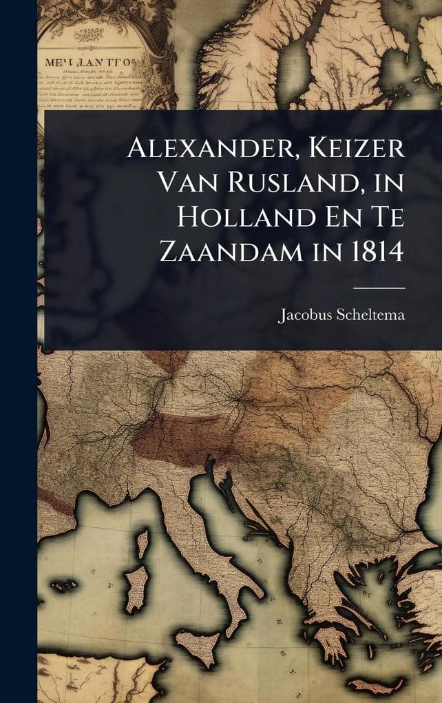 Alexander, Keizer Van Rusland, in Holland En Te Zaandam in 1814