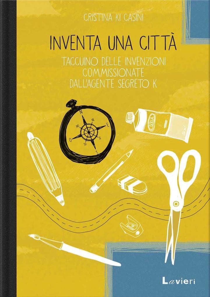 Inventa una città. Taccuino delle invenzioni commissionate dall'agente segreto K