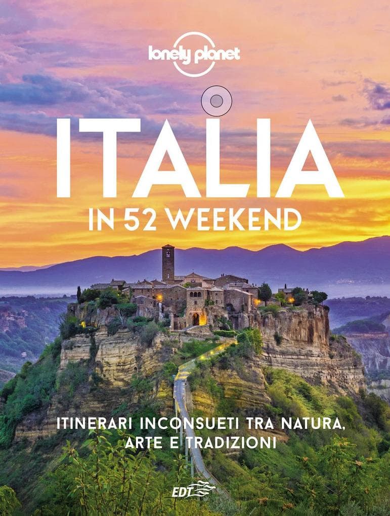 Italia in 52 weekend. Itinerari inconsueti tra natura, arte e tradizioni