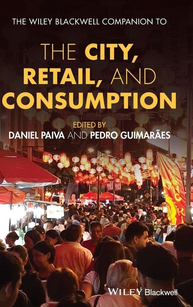 The Wiley Blackwell Companion to the City, Retail, and Consumption