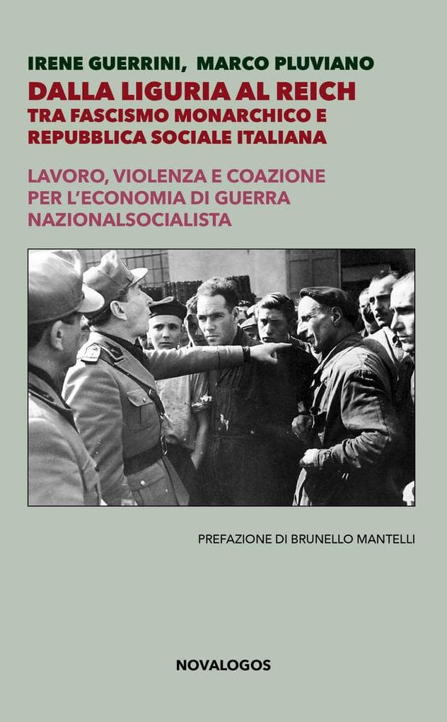Dalla Liguria al Reich. Tra fascismo monarchico e Repubblica Sociale Italiana. Lavoro, violenza e coazione per l'economia di guerra nazionalsocialista