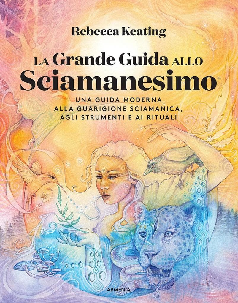 La grande guida allo sciamanesimo. Una guida moderna alla guarigione sciamanica, agli strumenti e ai rituali
