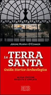 La Terra Santa. Guida storico-archeologica