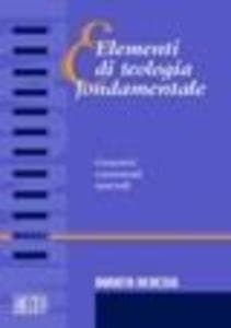 Elementi di teologia fondamentale. Concetti, contenuti, metodi