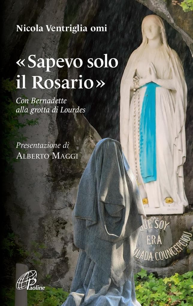 'Sapevo solo il Rosario'. Con Bernadette alla grotta di Lourdes