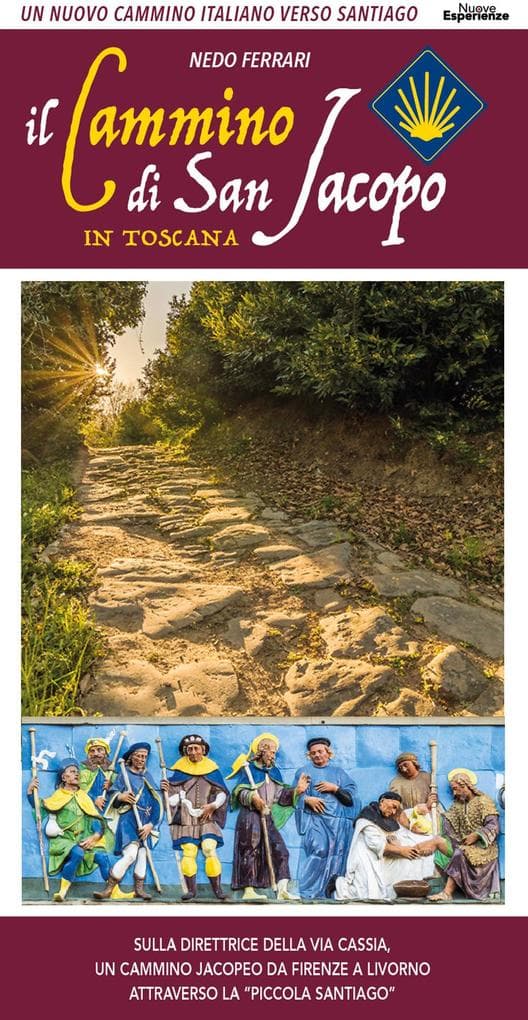 Il cammino di San Jacopo in Toscana. Un nuovo cammino italiano verso Santiago. Sulla direttrice della Via Cassia, un cammino jacopeo da Firenze a Livorno attraverso la «Piccola Santiago»
