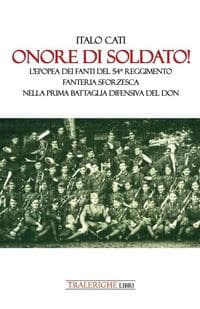 Onore di soldato! L'epopea dei fanti del 54° Reggimento di Fanteria Sforzesca nella prima battaglia difensiva del Don