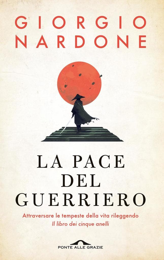 La pace del guerriero. Attraversare le tempeste della vita rileggendo 'Il libro dei cinque anelli'