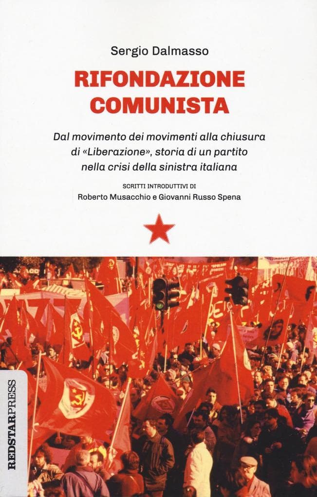 Rifondazione comunista. Dal movimento dei movimenti alla chiusura di 'Liberazione', storia di un partito nella crisi della sinistra italiana