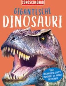 Giganteschi dinosauri. Conoscimondo